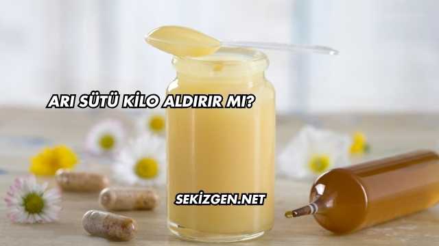 Arı Sütü Kilo Aldırır mı?