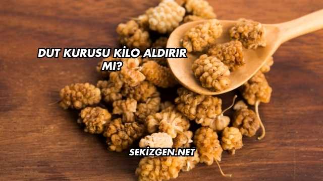 Dut Kurusu Kilo Aldırır mı?