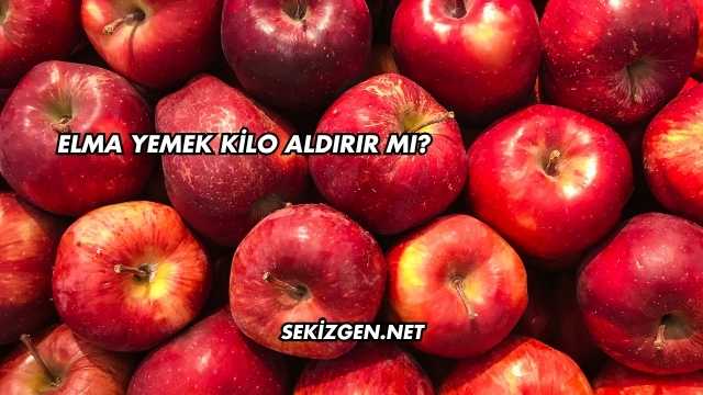 Elma Yemek Kilo Aldırır mı?