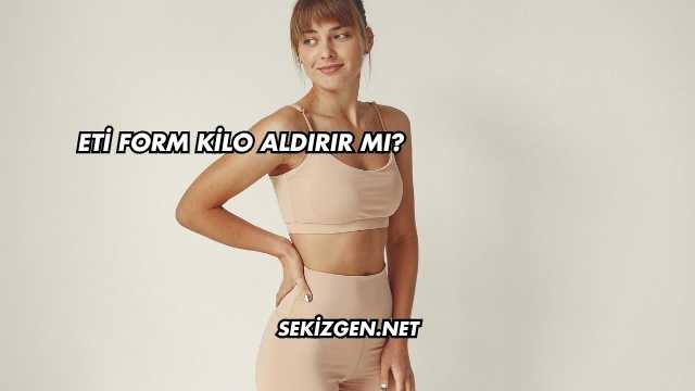 Eti Form Kilo Aldırır mı?