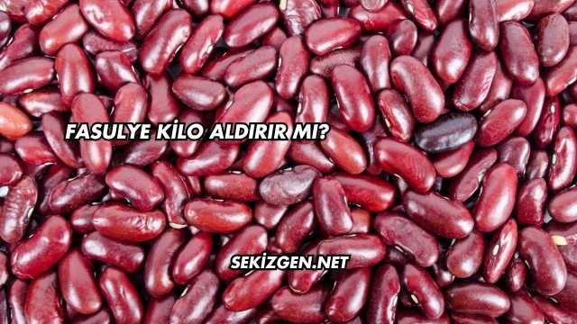 Fasulye Kilo Aldırır mı?