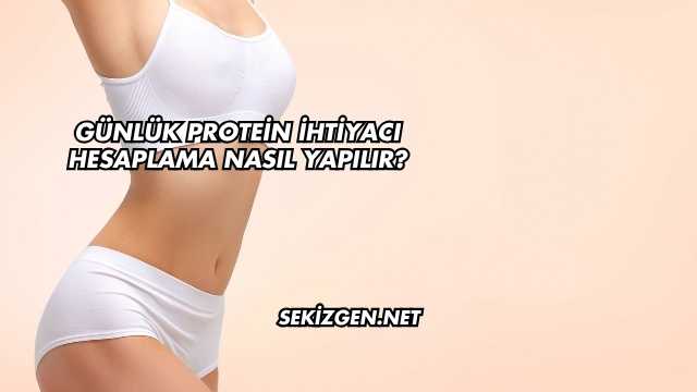 Günlük Protein İhtiyacı Hesaplama Nasıl Yapılır?