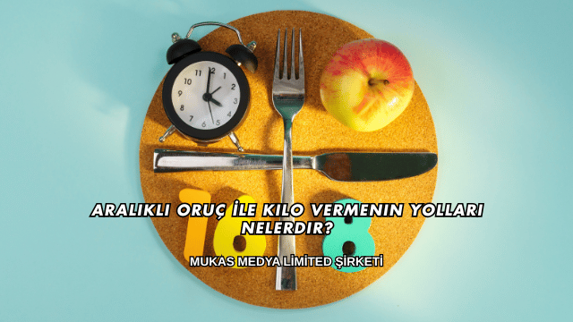 Aralıklı Oruç İle Kilo Vermenin Yolları Nelerdir?