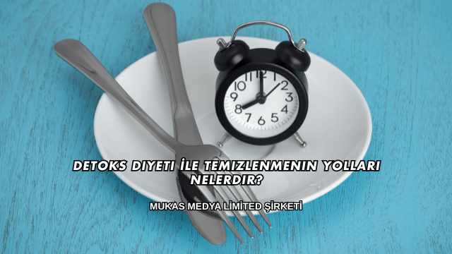Detoks Diyeti İle Temizlenmenin Yolları Nelerdir?