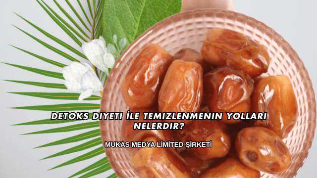 Detoks Diyeti İle Temizlenmenin Yolları Nelerdir?