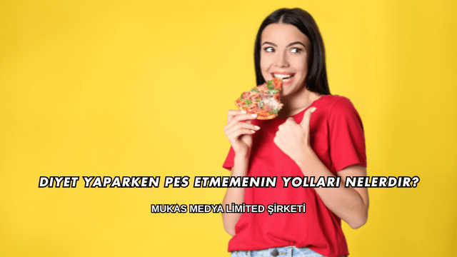 Diyet Yaparken Pes Etmemenin Yolları Nelerdir?