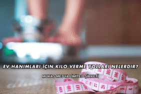 Ev Hanımları İçin Kilo Verme Yolları Nelerdir?