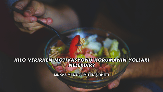 Kilo Verirken Motivasyonu Korumanın Yolları Nelerdir?