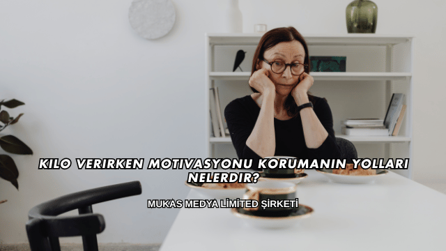 Kilo Verirken Motivasyonu Korumanın Yolları Nelerdir?