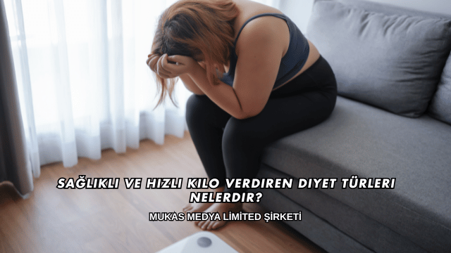 Sağlıklı ve Hızlı Kilo Verdiren Diyet Türleri Nelerdir